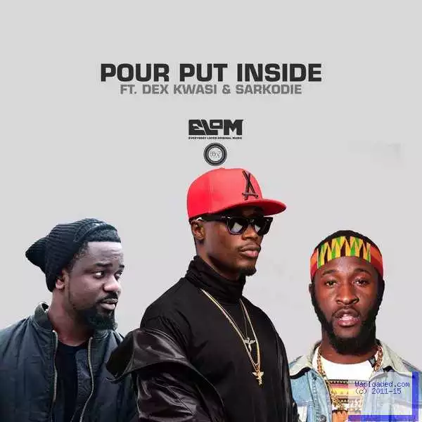 E.L - Pour Put Inside ft. Sarkodie & Dex Kwasi